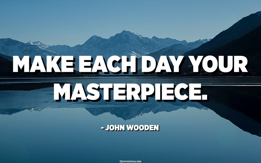 Seize the Moment and Make Each Day Your Masterpiece